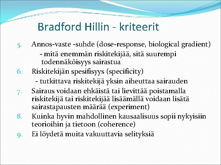 Bradford Hillin - kriteerit 5. 6. 7. 8. 9. Annos-vaste -suhde (dose-response, biological gradient)