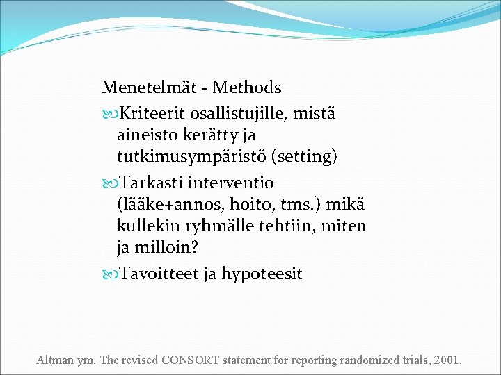 Menetelmät - Methods Kriteerit osallistujille, mistä aineisto kerätty ja tutkimusympäristö (setting) Tarkasti interventio (lääke+annos,