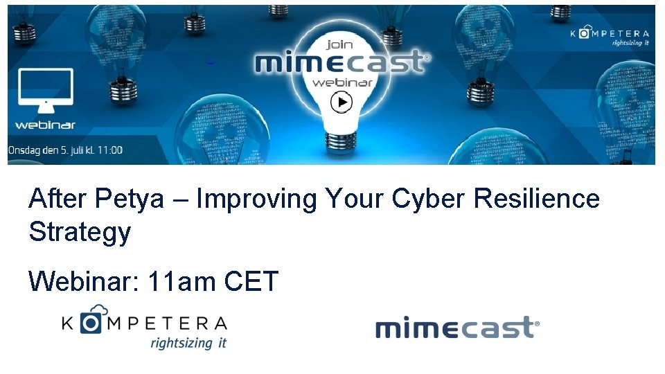 After Petya – Improving Your Cyber Resilience Strategy Webinar: 11 am CET 