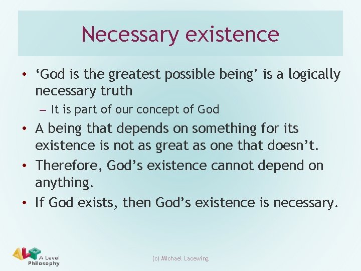 Necessary existence • ‘God is the greatest possible being’ is a logically necessary truth