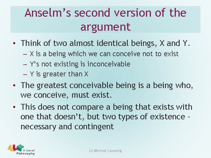 Anselm’s second version of the argument • Think of two almost identical beings, X