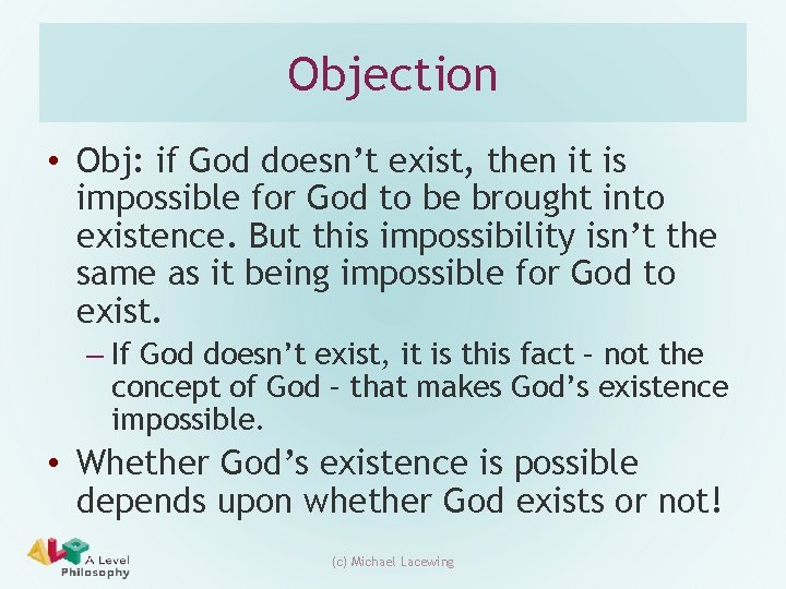 Objection • Obj: if God doesn’t exist, then it is impossible for God to