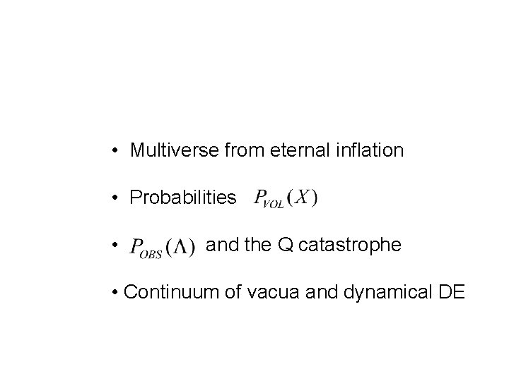  • Multiverse from eternal inflation • Probabilities • and the Q catastrophe •
