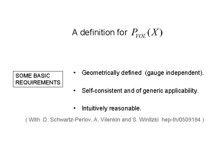 A definition for SOME BASIC REQUIREMENTS • Geometrically defined (gauge independent). • Self-consistent and