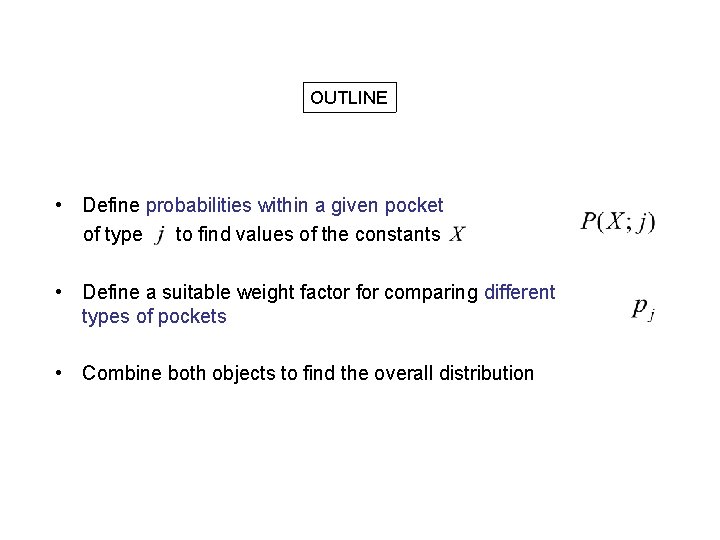 OUTLINE • Define probabilities within a given pocket of type to find values of