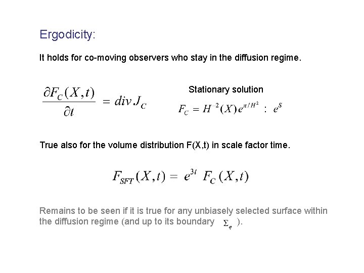 Ergodicity: It holds for co-moving observers who stay in the diffusion regime. Stationary solution