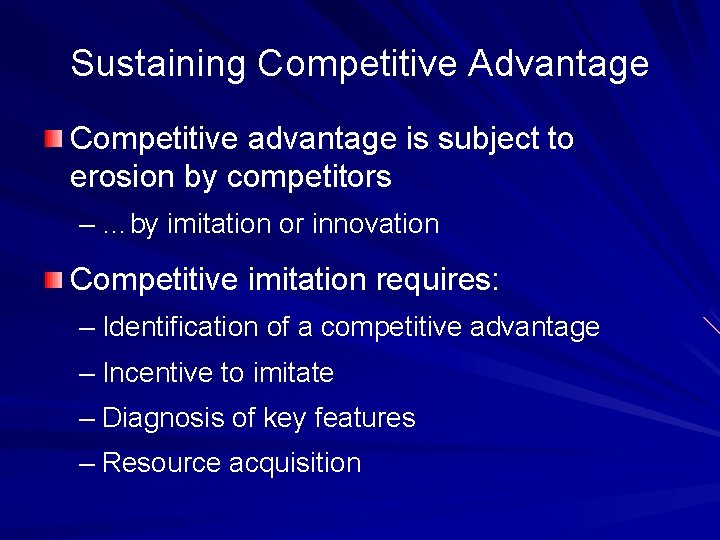 Sustaining Competitive Advantage Competitive advantage is subject to erosion by competitors – …by imitation