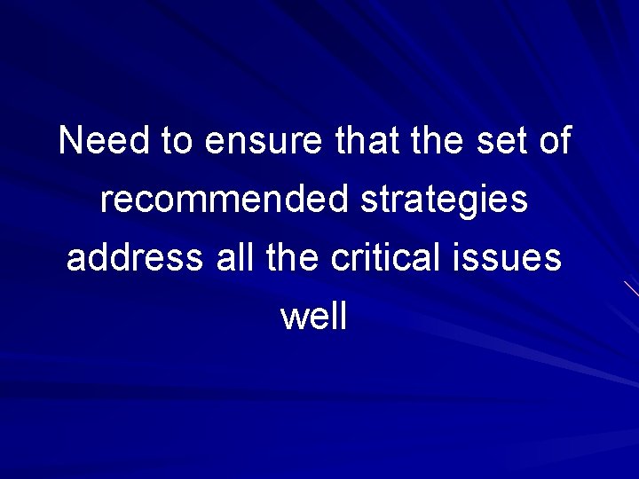Need to ensure that the set of recommended strategies address all the critical issues