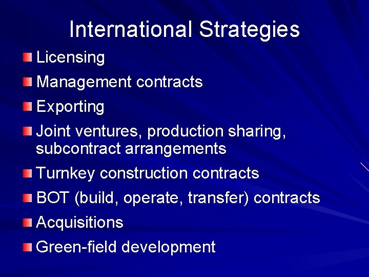 International Strategies Licensing Management contracts Exporting Joint ventures, production sharing, subcontract arrangements Turnkey construction