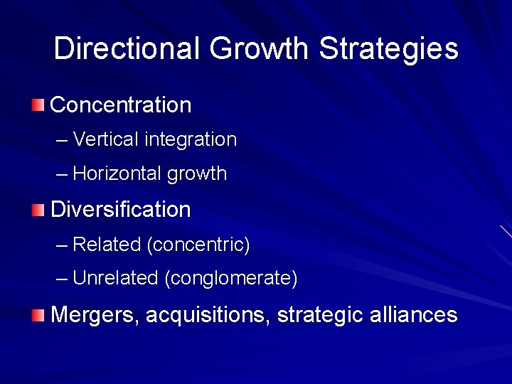 Directional Growth Strategies Concentration – Vertical integration – Horizontal growth Diversification – Related (concentric)