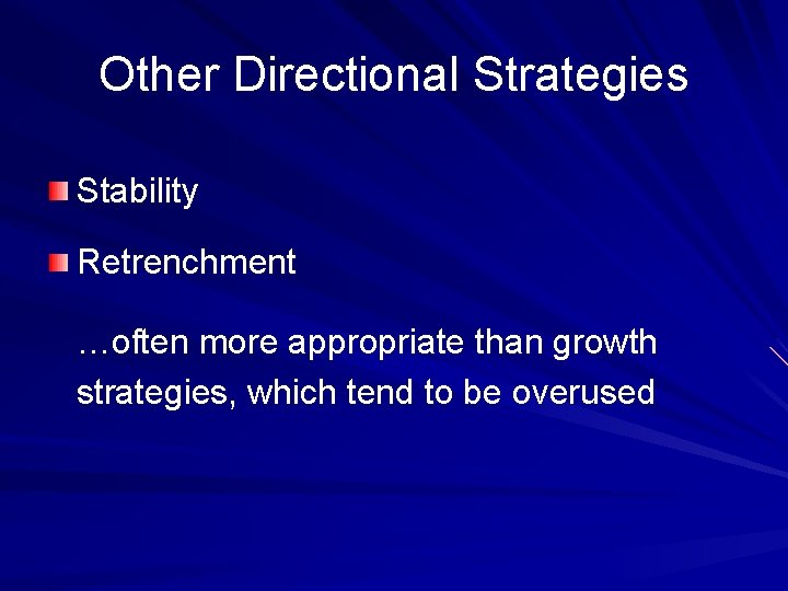 Other Directional Strategies Stability Retrenchment …often more appropriate than growth strategies, which tend to