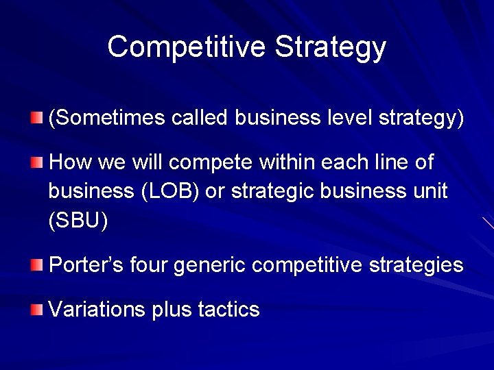 Competitive Strategy (Sometimes called business level strategy) How we will compete within each line