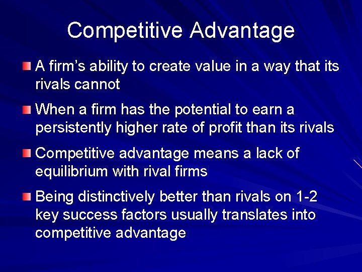 Competitive Advantage A firm’s ability to create value in a way that its rivals