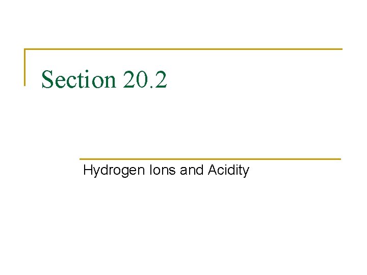 Section 20. 2 Hydrogen Ions and Acidity 