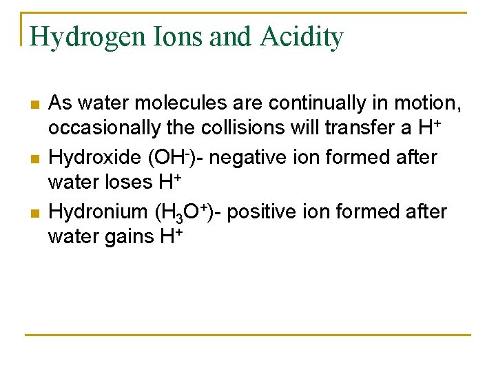 Hydrogen Ions and Acidity n n n As water molecules are continually in motion,