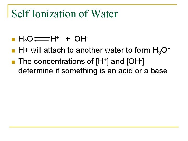 Self Ionization of Water n n n H 2 O H+ + OHH+ will