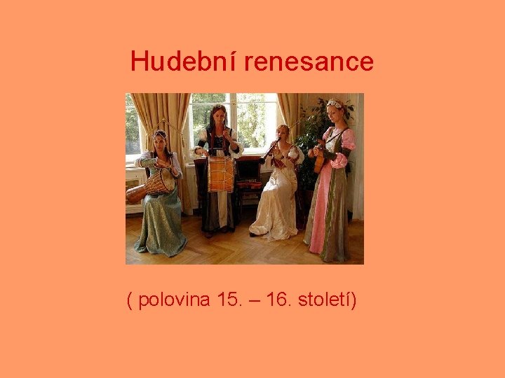 Hudební renesance ( polovina 15. – 16. století) 