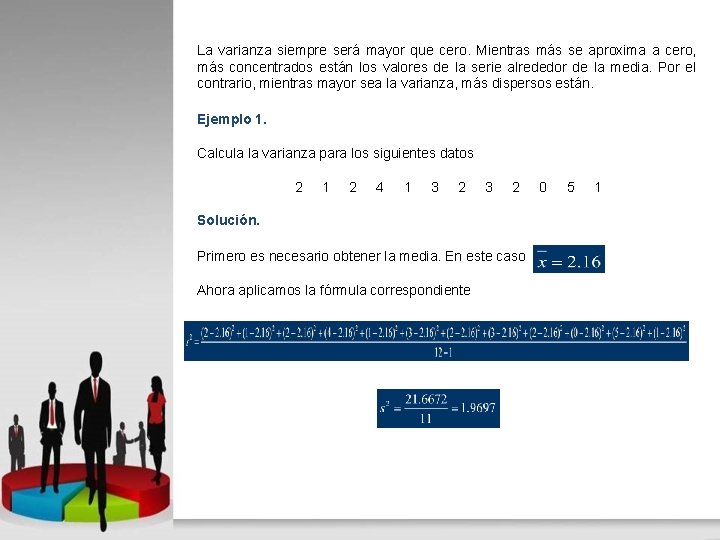 La varianza siempre será mayor que cero. Mientras más se aproxima a cero, más