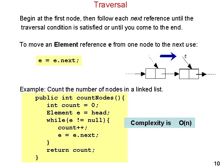 Traversal Begin at the first node, then follow each next reference until the traversal