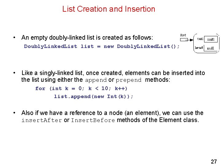 List Creation and Insertion • An empty doubly-linked list is created as follows: Doubly.