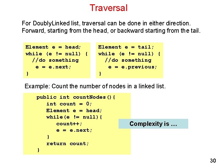 Traversal For Doubly. Linked list, traversal can be done in either direction. Forward, starting
