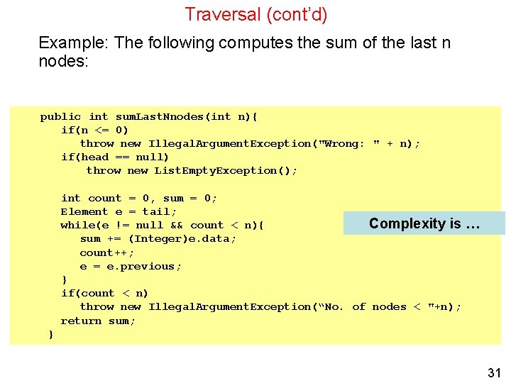 Traversal (cont’d) Example: The following computes the sum of the last n nodes: public