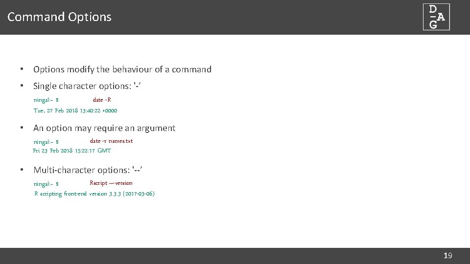 Command Options • Options modify the behaviour of a command • Single character options: