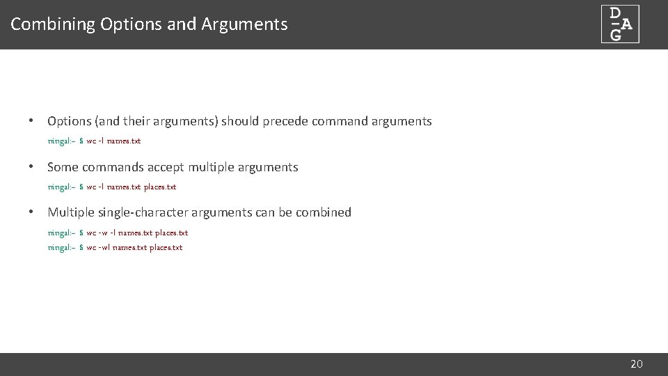 Combining Options and Arguments • Options (and their arguments) should precede command arguments ningal: