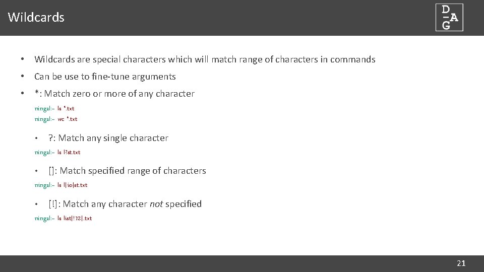 Wildcards • Wildcards are special characters which will match range of characters in commands