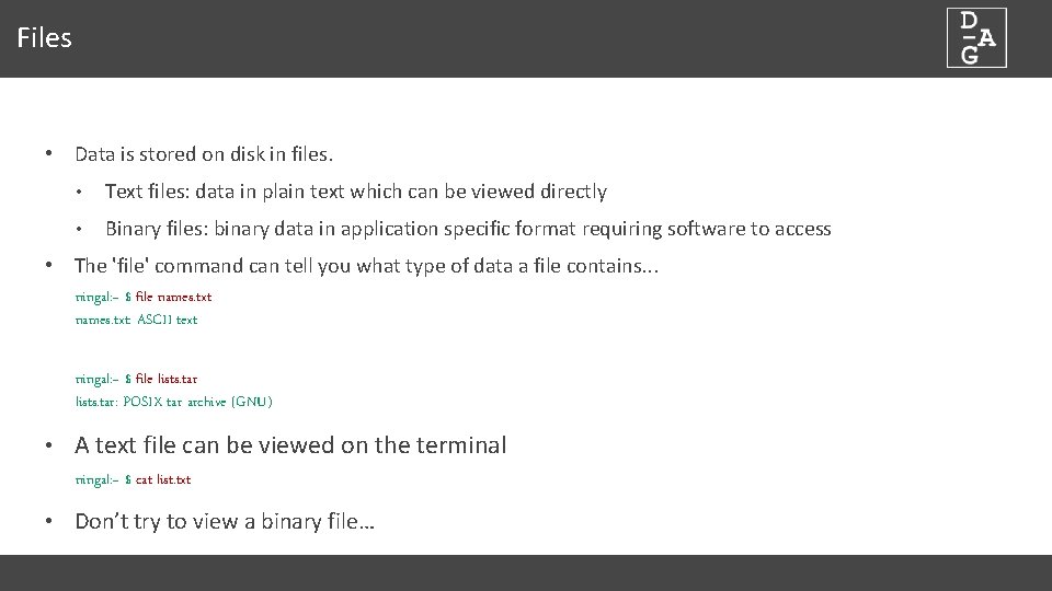 Files • Data is stored on disk in files. • Text files: data in