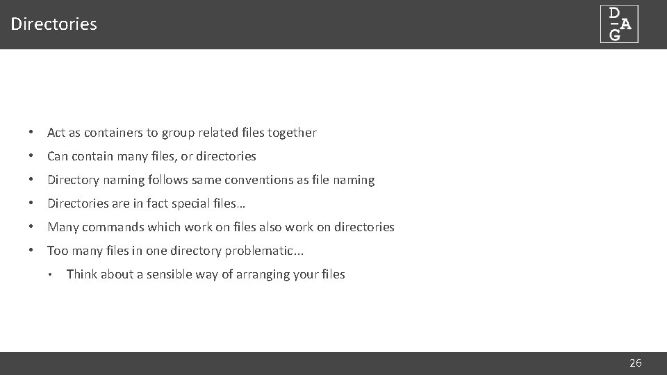 Directories • Act as containers to group related files together • Can contain many