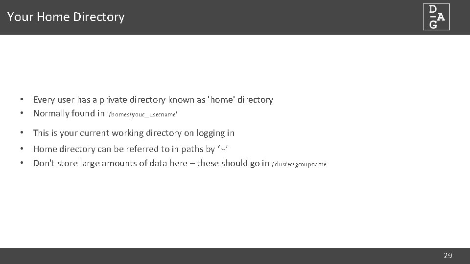 Your Home Directory • Every user has a private directory known as 'home' directory