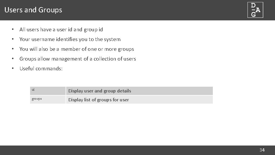 Users and Groups • All users have a user id and group id •