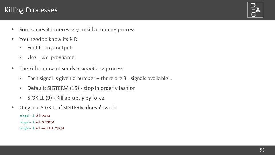 Killing Processes • Sometimes it is necessary to kill a running process • You