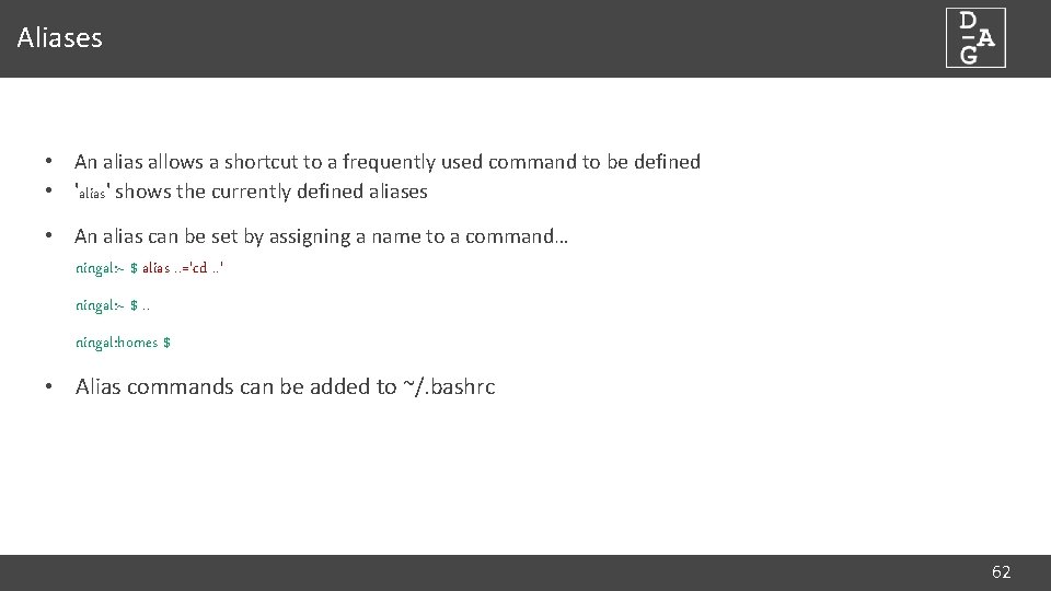 Aliases • An alias allows a shortcut to a frequently used command to be