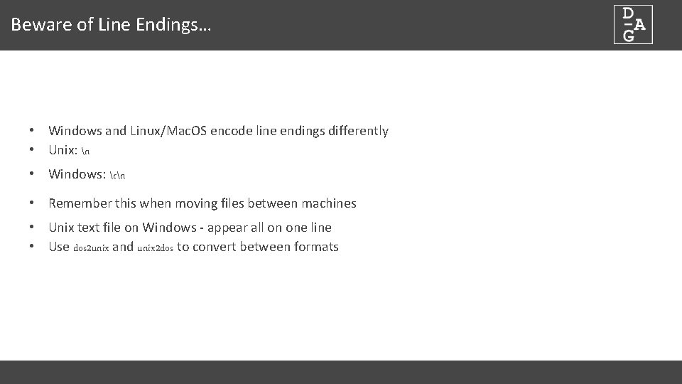 Beware of Line Endings… • Windows and Linux/Mac. OS encode line endings differently •