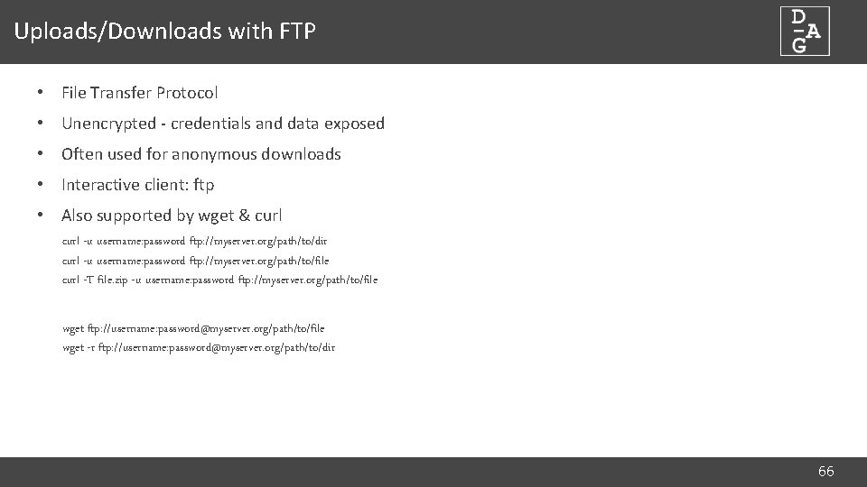Uploads/Downloads with FTP • File Transfer Protocol • Unencrypted - credentials and data exposed