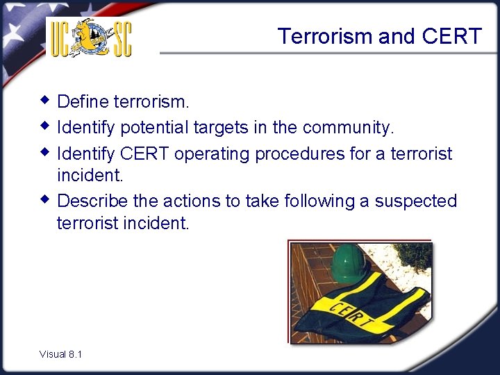 Terrorism and CERT w Define terrorism. w Identify potential targets in the community. w