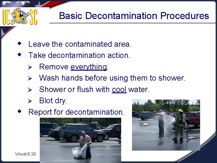 Basic Decontamination Procedures w Leave the contaminated area. w Take decontamination action. Remove everything.