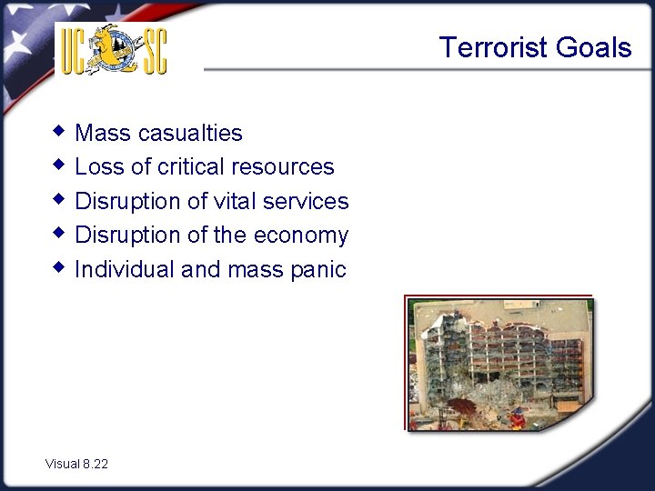 Terrorist Goals w Mass casualties w Loss of critical resources w Disruption of vital