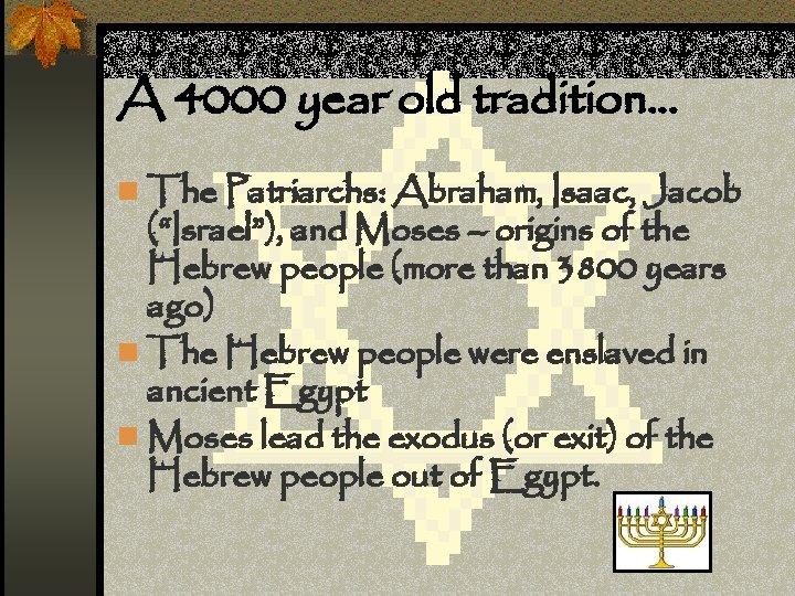 A 4000 year old tradition… n The Patriarchs: Abraham, Isaac, Jacob (“Israel”), and Moses