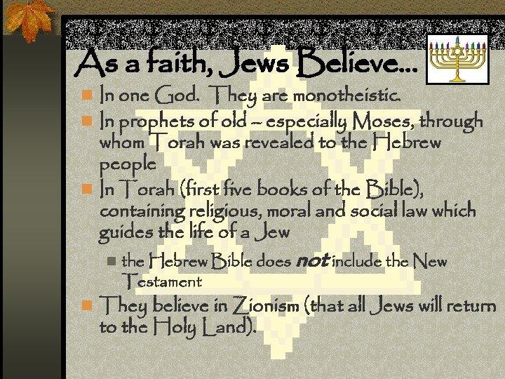 As a faith, Jews Believe… n In one God. They are monotheistic. n In