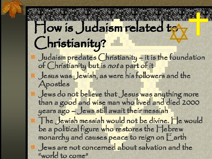 How is Judaism related to Christianity? n Judaism predates Christianity – it is the