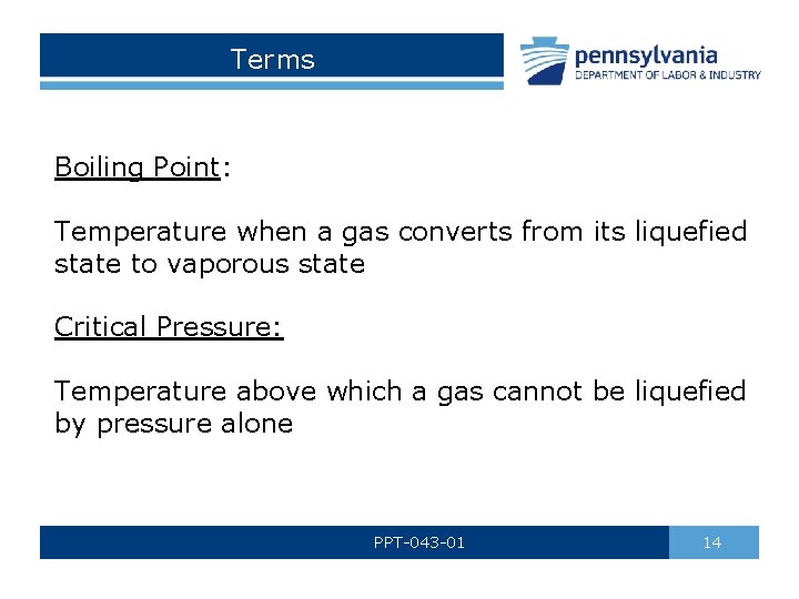 Terms Boiling Point: Temperature when a gas converts from its liquefied state to vaporous