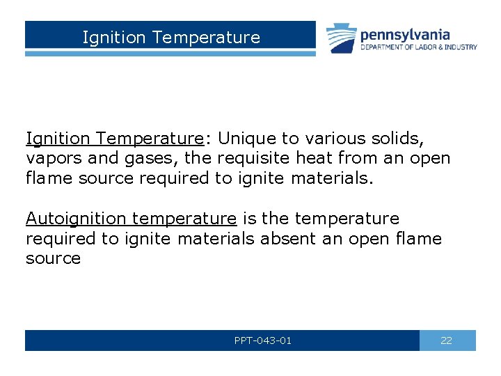 Ignition Temperature: Unique to various solids, vapors and gases, the requisite heat from an