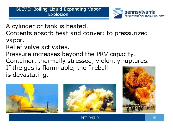 BLEVE: Boiling Liquid Expanding Vapor Explosion A cylinder or tank is heated. Contents absorb