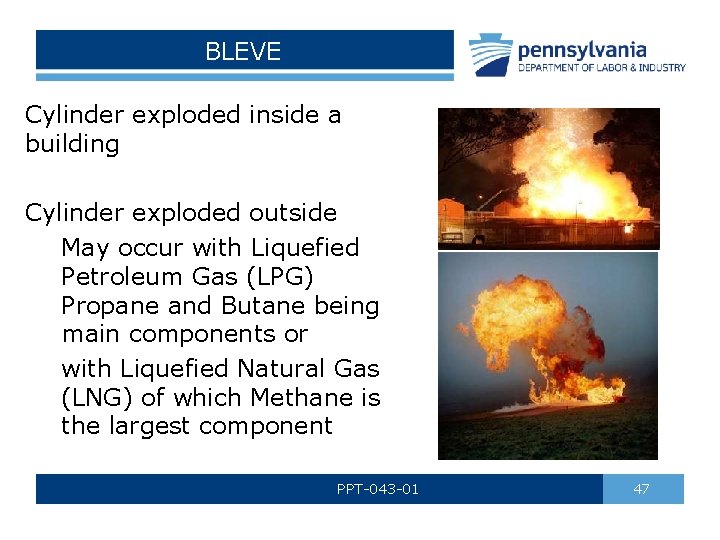 BLEVE Cylinder exploded inside a building Cylinder exploded outside May occur with Liquefied Petroleum