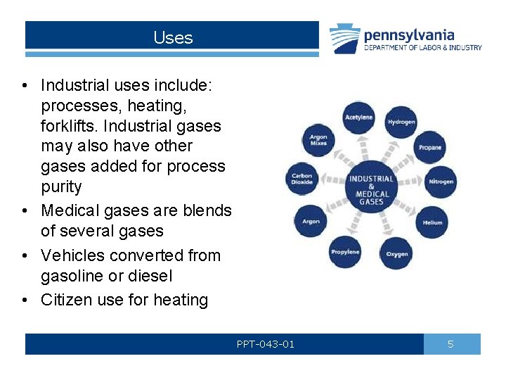 Uses • Industrial uses include: processes, heating, forklifts. Industrial gases may also have other