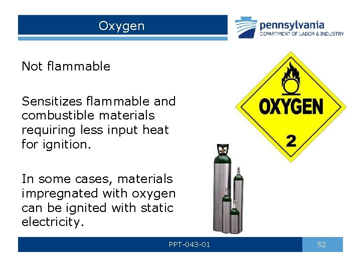 Oxygen Not flammable Sensitizes flammable and combustible materials requiring less input heat for ignition.