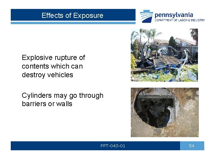 Effects of Exposure Explosive rupture of contents which can destroy vehicles Cylinders may go